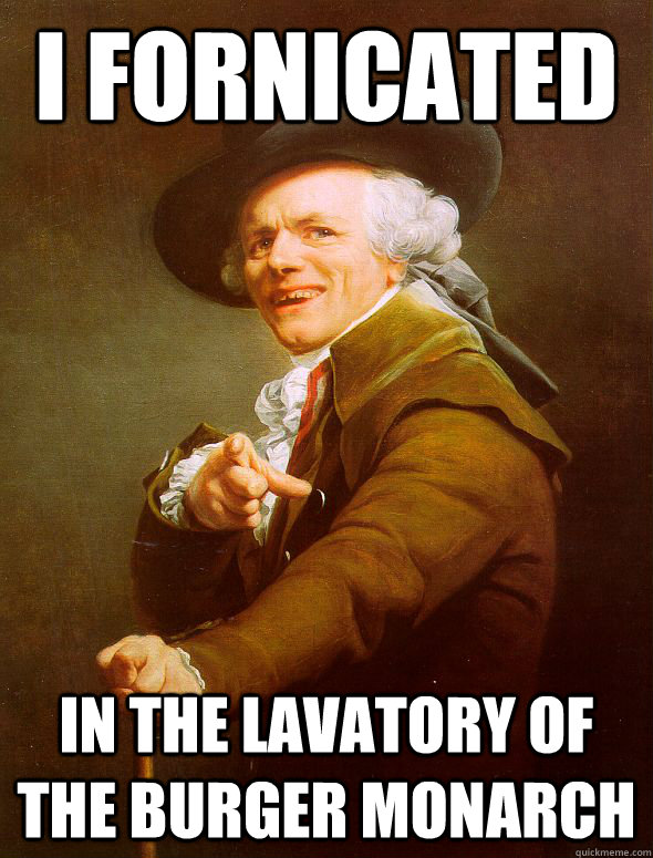 I fornicated In the lavatory of the burger monarch  Joseph Ducreux