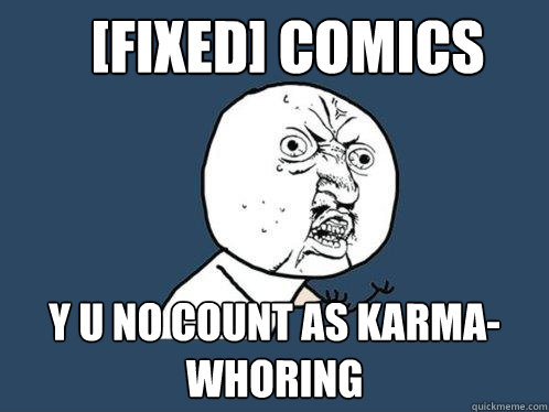 [Fixed] comics y u no count as karma-whoring  Y U No