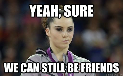 Yeah, sure We can still be friends - Yeah, sure We can still be friends  McKayla Maroney