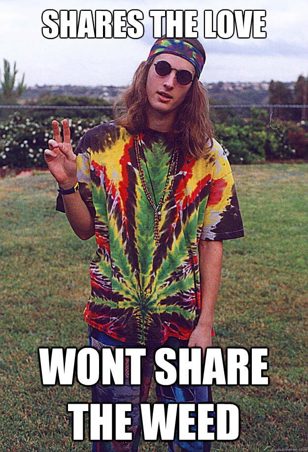 Shares the love wont share the weed  