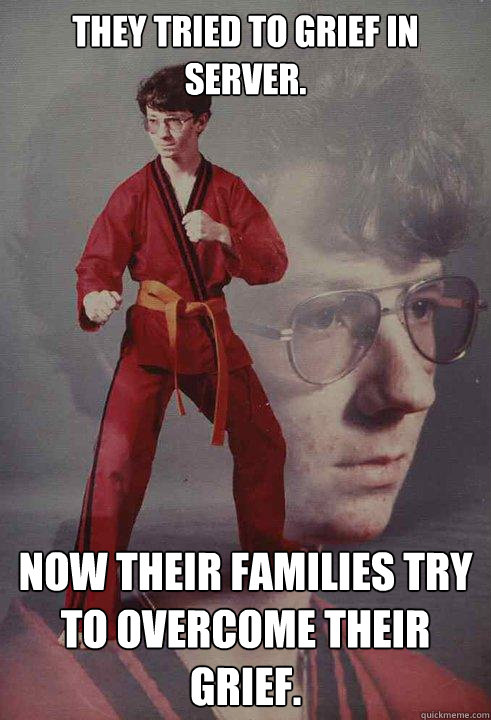 They tried to grief in server. Now their families try to overcome their grief.  Karate Kyle