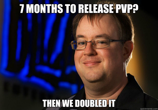 7 months to release pvp? Then we doubled it  Jay Wilson