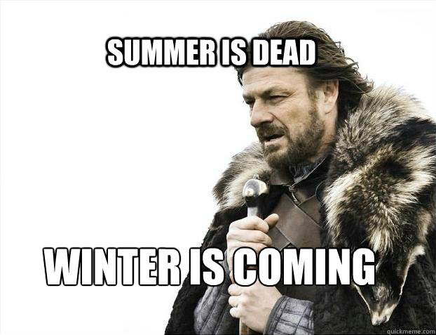 SUMMER IS DEAD WINter IS coming  BRACE YOURSELF SOLO QUEUE