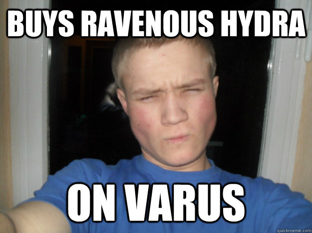 Buys Ravenous Hydra ON VARUS  