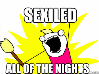 sexiled all of the nights  All The Things
