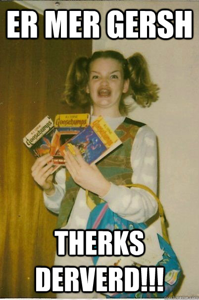 Er Mer Gersh Therks Derverd!!!  BERKS
