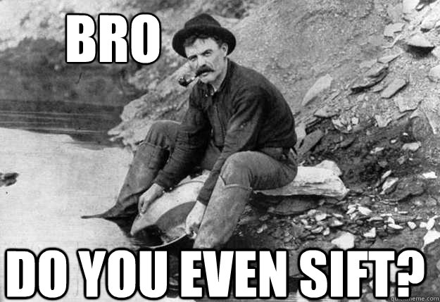 BRO
 Do you even sift? - BRO
 Do you even sift?  gold