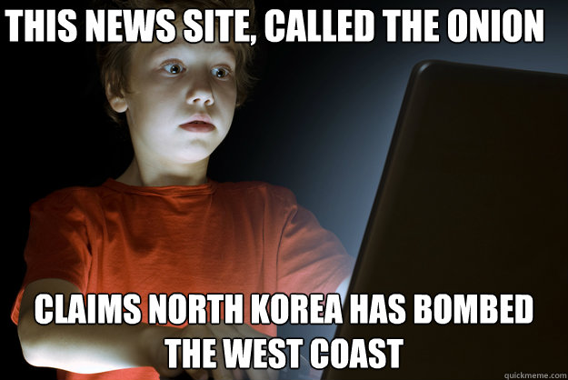 This news site, called The Onion claims North Korea has bombed the West Coast  scared first day on the internet kid