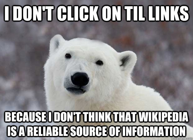I don't click on til links because I don't think that Wikipedia is a reliable source of information   Popular Opinion Polar Bear