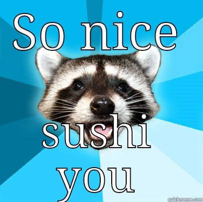 SO NICE SUSHI YOU Lame Pun Coon