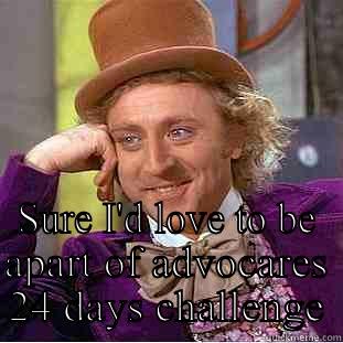  SURE I'D LOVE TO BE APART OF ADVOCARES 24 DAYS CHALLENGE Condescending Wonka