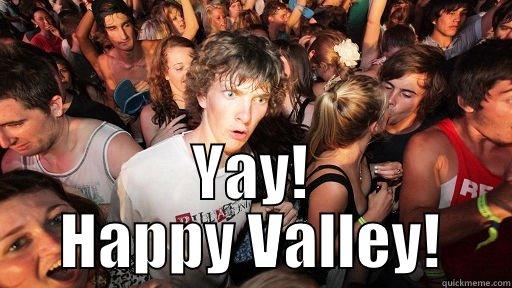  YAY! HAPPY VALLEY! Sudden Clarity Clarence