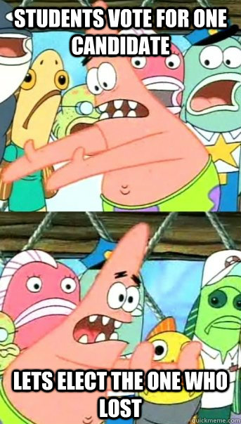 Students vote for one candidate lets elect the one who lost  Push it somewhere else Patrick