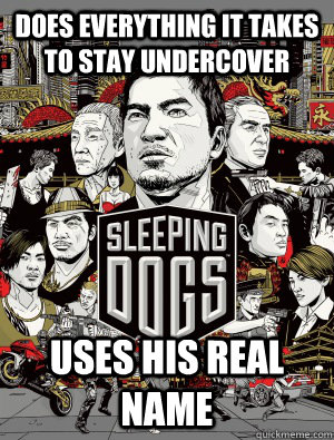 Does everything it takes to stay undercover Uses his real name - Does everything it takes to stay undercover Uses his real name  sleeping dogs