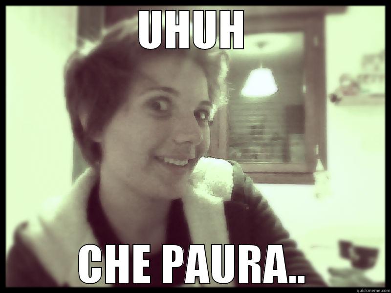 UHUH CHE PAURA.. Misc