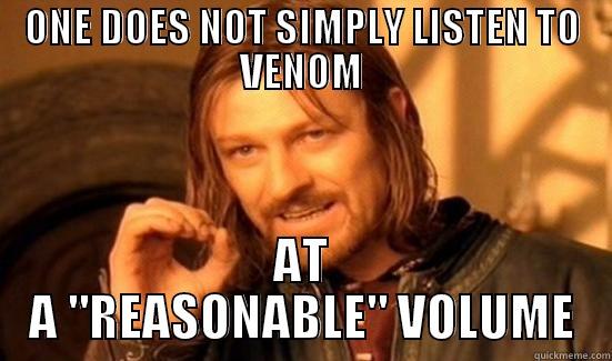 ONE DOES NOT SIMPLY LISTEN TO VENOM AT A 