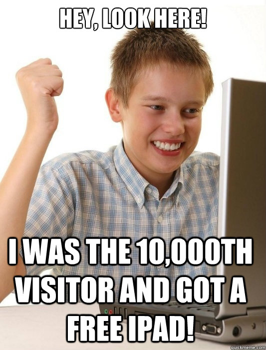 Hey, look here! I was the 10,000th visitor and got a free iPad!  First Day on the Internet Kid