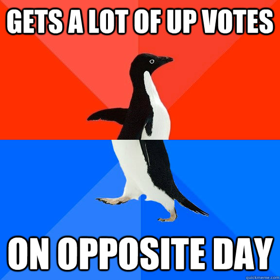 Gets a lot of up votes On opposite day  Socially Awesome Awkward Penguin