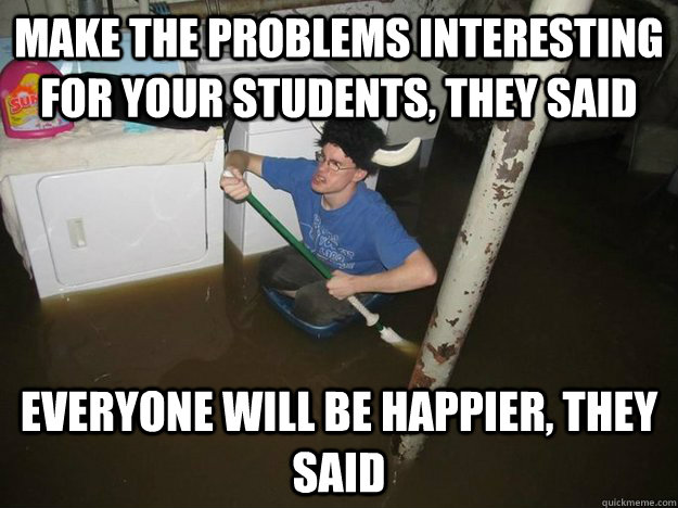 Make the problems interesting for your students, they said Everyone will be happier, they said  Laundry Room Viking