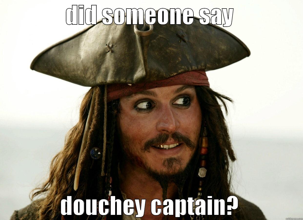 DID SOMEONE SAY DOUCHEY CAPTAIN? Misc