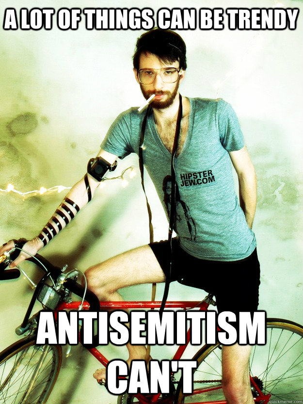 a lot of things can be trendy Antisemitism can't  