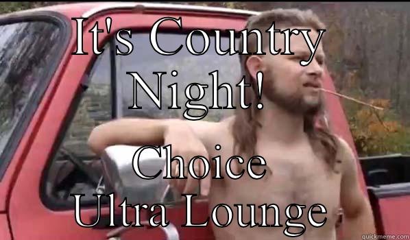 IT'S COUNTRY NIGHT! CHOICE ULTRA LOUNGE Almost Politically Correct Redneck
