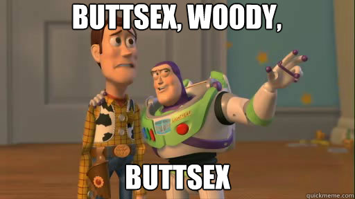 Buttsex, woody, Buttsex  Everywhere