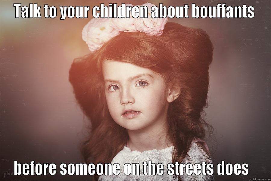 TALK TO YOUR CHILDREN ABOUT BOUFFANTS BEFORE SOMEONE ON THE STREETS DOES   Misc