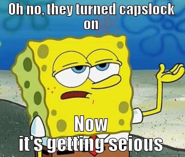 OH NO, THEY TURNED CAPSLOCK ON NOW IT'S GETTING SEIOUS Tough Spongebob
