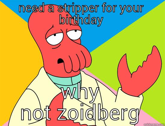 NEED A STRIPPER FOR YOUR BIRTHDAY WHY NOT ZOIDBERG Futurama Zoidberg 