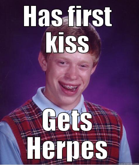 HAS FIRST KISS GETS HERPES Bad Luck Brian
