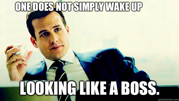 One does not simply wake up  LOOKING LIKE A BOSS.  Harvey Specter