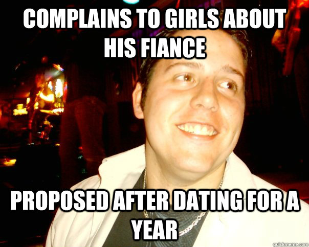 complains to girls about his fiance proposed after dating for a year  