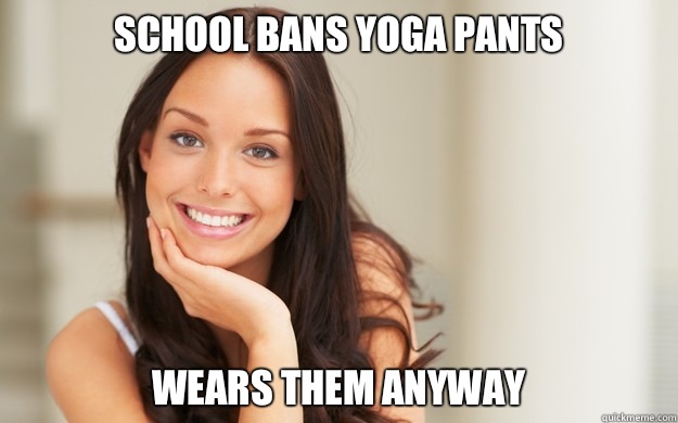 School bans yoga pants Wears them anyway  Good Girl Gina
