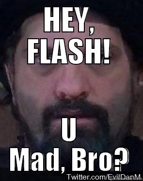 HEY, FLASH! U MAD, BRO? Misc
