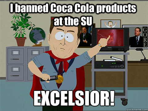 I banned Coca Cola products        at the SU EXCELSIOR!  Al gore