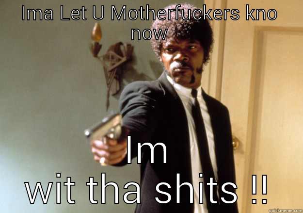 with the shits - IMA LET U MOTHERFUCKERS KNO NOW IM WIT THA SHITS !! Samuel L Jackson