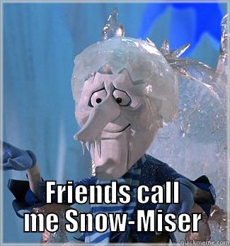 Friends call me Snow-Miser -  FRIENDS CALL ME SNOW-MISER Misc