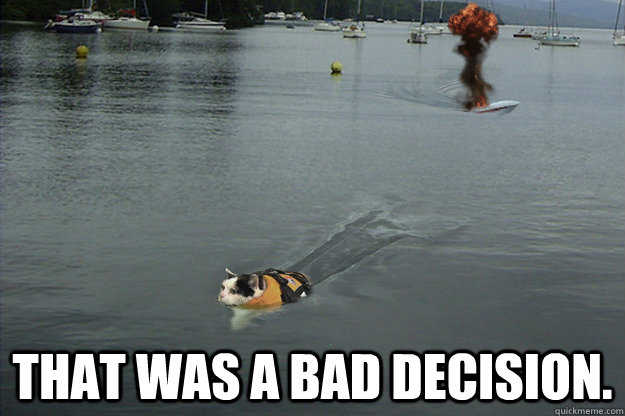  That was a bad decision. -  That was a bad decision.  Misc