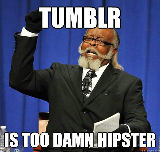 tumblr is too damn hipster  Jimmy McMillan