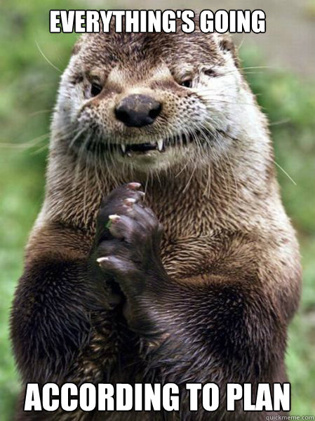 Everything's going According to Plan - Everything's going According to Plan  Ostentatious Otter