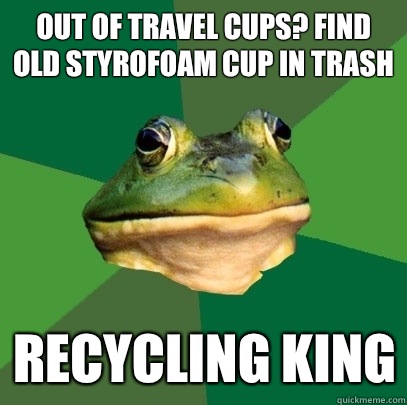 out of travel cups? find old styrofoam cup in trash recycling king  Foul Bachelor Frog