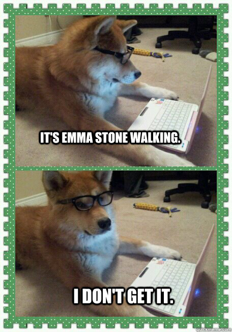 It's Emma stone walking. I don't get it.  