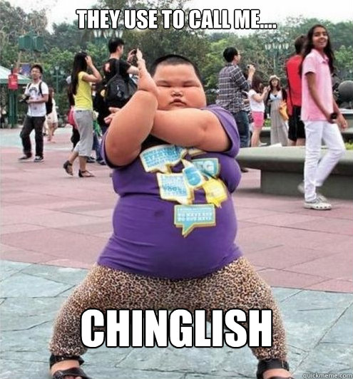 They use to call me.... CHINGLISH - They use to call me.... CHINGLISH  Fat chinese kid