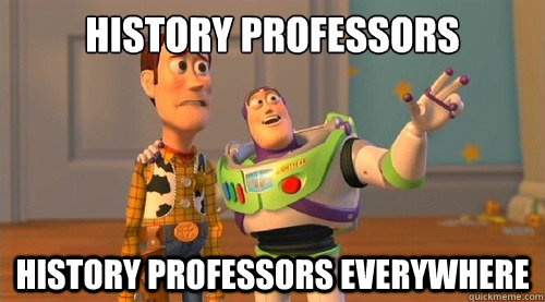History professors History professors everywhere  Buzz Kill
