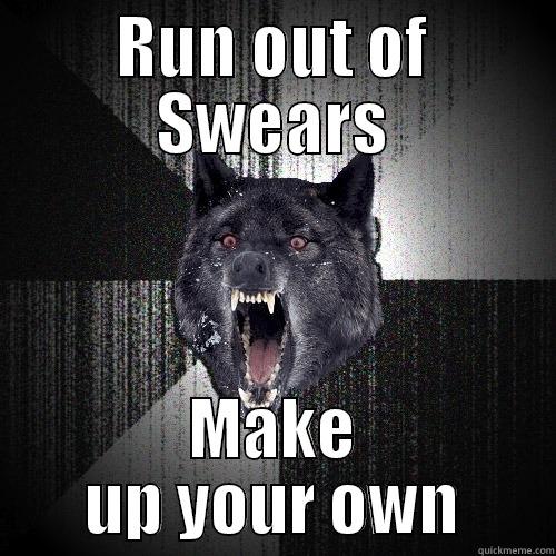 RUN OUT OF SWEARS MAKE UP YOUR OWN Insanity Wolf
