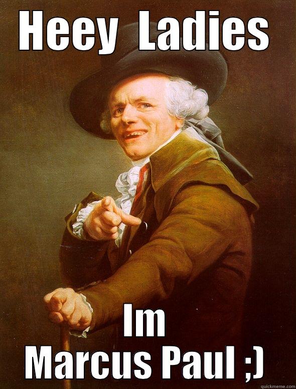 HEEY  LADIES IM MARCUS PAUL ;) Joseph Ducreux