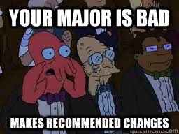 Your major is bad makes recommended changes  Zoidberg