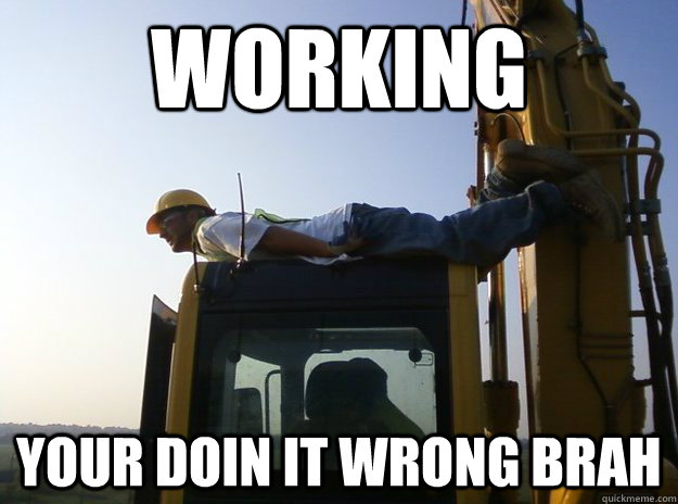 Working your doin it wrong brah - Working your doin it wrong brah  Misc