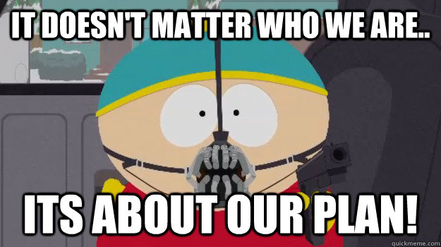 It doesn't matter who we are.. Its about our plan! - It doesn't matter who we are.. Its about our plan!  Misc